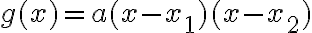 g(x)=a(x-x_1)(x-x_2)