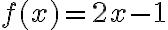 f(x)=2 x-1