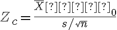 Z_c=\dfrac{\overline X−μ_0}{s/\sqrt n}