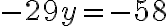 -29y = -58