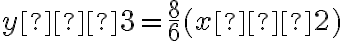 y – 3 =\dfrac{8}{6} (x – 2)