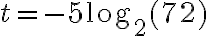 t=-5\log_2(72)
