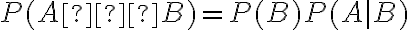P(A∩B)=P(B)P(A|B)