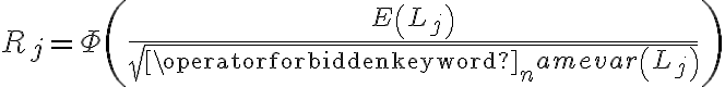 R_{j}=\Phi\left(\frac{E\left(L_{j}\right)}{\sqrt{\operatorname{var}\left(L_{j}\right)}}\right)