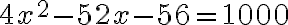 4x^2-52x -56=1000