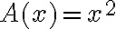 A(x)=x^{2}