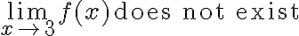 \lim\limits_{x \rightarrow 3} f(x) \, \text{does not exist}