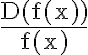 \frac{\mathrm{D}(\mathrm{f}(\mathrm{x}))}{\mathrm{f}(\mathrm{x})}
