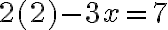 2(2)-3 x =7