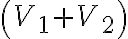 \left(V_{1}+V_{2}\right)