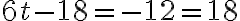  6 t-18 =-12 = 18 