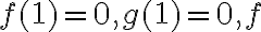 f(1)=0, g(1)=0, f