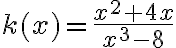 k(x)=\frac{x^{2}+4 x}{x^{3}-8}