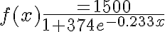 f(x)\dfrac{=1500}{1 + 374e^{-0.233x}}