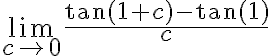 \lim\limits_{c \rightarrow 0} \frac{\tan (1+c)-\tan (1)}{c}