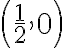 \left(\dfrac{1}2,0\right)