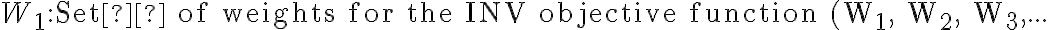 W_1: \text{Set  of weights for the INV objective function (W_1, W_2, W_3,...}