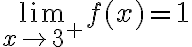 \lim\limits_{x \rightarrow 3^{+}} f(x)=1