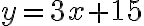 y = {3x+15}