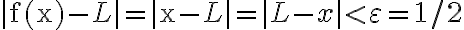 |\mathrm{f}(\mathrm{x})-L|=|\mathrm{x}-L|=|L-x| < \varepsilon=1 / 2