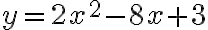 y=2 x^{2}-8 x+3