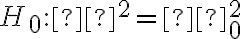 H_0:σ^2=σ^2_0