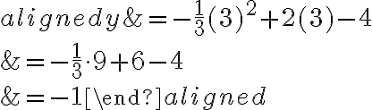 \begin{aligned}
y &=-\frac{1}{3}(3)^{2}+2(3)-4 \\
&=-\frac{1}{3} \cdot 9+6-4 \\
&=-1
\end{aligned}