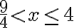\dfrac{9}4 < x\leq4