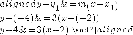 \begin{aligned}y-y_{1} &=m\left(x-x_{1}\right) \\y-(-4) &=3(x-(-2)) \\y+4 &=3(x+2)\end{aligned}
