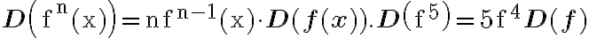 \mathbf{D}\left(\mathrm{f}^{\mathrm{n}}(\mathrm{x})\right)=\mathrm{n} \mathrm{f}^{\mathrm{n}-1}(\mathrm{x}) \cdot \mathbf{D}(\mathbf{f}(\mathbf{x})) . \mathbf{D}\left(\mathrm{f}^{5}\right)=5 \mathrm{f}^{4}
    \mathbf{D}(\mathbf{f})
