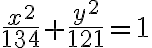 \dfrac{x^2}{134} + \dfrac{y^2}{ 121} = 1