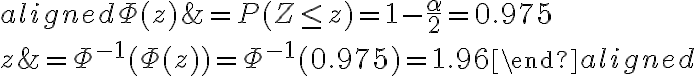 \begin{aligned}
\Phi(z) &=P(Z \leq z)=1-\frac{\alpha}{2}=0.975 \\
z &=\Phi^{-1}(\Phi(z))=\Phi^{-1}(0.975)=1.96
\end{aligned}