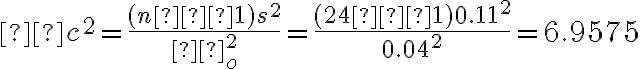 χc^2=\dfrac{(n−1)s^2}{σ^2_o}=\dfrac{(24−1)0.11^2}{0.04^2}=6.9575