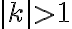 | k| >1