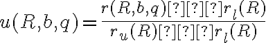 u(R,b,q) = \dfrac{r(R,b,q)−r_l(R)}{r_u(R)−r_l(R)}