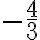 -\dfrac{4 }{3 }