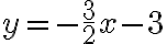y=-\dfrac{3}{2}x-3