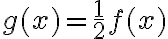 g(x)=\dfrac{1}2f(x)