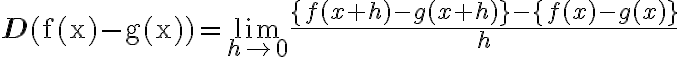 \mathbf{D}(\mathrm{f}(\mathrm{x})-\mathrm{g}(\mathrm{x}))=\lim\limits_{h \rightarrow 0} \frac{\{f(x+h)-g(x+h)\}-\{f(x)-g(x)\}}{h}