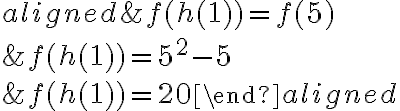 
\begin{aligned}
&f(h(1))=f(5) \\
&f(h(1))=5^{2}-5 \\
&f(h(1))=20
\end{aligned}

