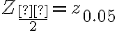 Z_{\dfrac{α}{2}}=z_{0.05}