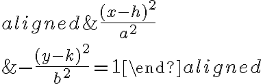 \begin{aligned}&\frac{(x-h)^{2}}{a^{2}} \\&-\frac{(y-k)^{2}}{b^{2}}=1\end{aligned}