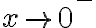x \rightarrow 0^-