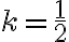  {k=\dfrac{1}2}