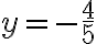 y= -\dfrac{4}{5}