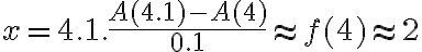 x=4.1 . \frac{A(4.1)-A(4)}{0.1} \approx f(4) \approx 2