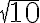 \sqrt{10}