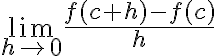 \lim\limits_{h \rightarrow 0} \frac{f(c+h)-f(c)}{h}