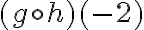 (g\circ h) (-2)