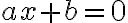 ax + b = 0